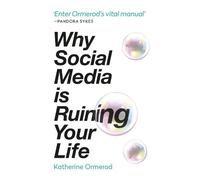 Katherine Ormerod Why Social Media is Ruining Your Life (Poche)