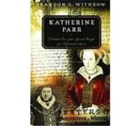 Katherine Parr: A Guided Tour of the Life and Thought of a Reformation Queen