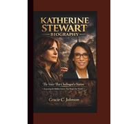 KATHERINE STEWART BIOGRAPHY: The Voice That Challenged a Nation - Exposing the Hidden Forces That Shape Our World.