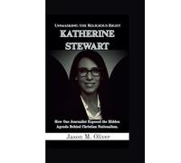 KATHERINE STEWART: Unmasking the Religious Right-How One Journalist Exposed the Hidden Agenda Behind Christian Nationalism.