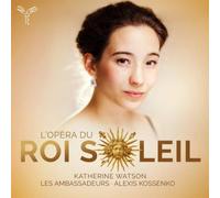 Katherine Watson, Alexis Kossenko et Les Ambassadeurs – L'Opéra du Roi Soleil – CD