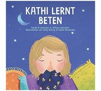 Kathi Lernt Beten: Ein Kinderbuch Ber Jesus Und Das Gebet
