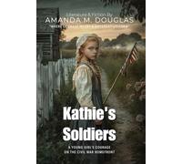 Kathie's Soldiers By Amanda M. Douglas (Illustrated & Annotated): A Young Girl's Courage on the Civil War Homefront