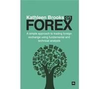 Kathleen Brooks On Forex: A Simple Approach To Trading Forex Using Fundamental And Technical Analysis (Paperback) Kathleen Brooks, (Auteur)
