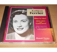 Kathleen Ferrier - Kathleen Ferrier : What Is Life?: Songs, Arias and Sacred Pieces