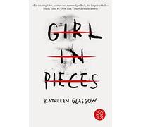 Kathleen Glasgow Girl in Pieces: TikTok made me buy it Deutsche Ausgabe (Poche)
