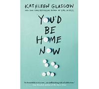 Kathleen Glasgow - You'd Be Home Now From the bestselling author - E245z