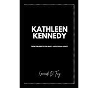 KATHLEEN KENNEDY: FROM SPIELBERG TO STAR WARS - A HOLLYWOOD LEGACY