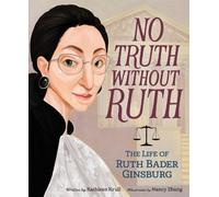 No Truth Without Ruth: The Life of Ruth Bader Ginsburg: An Empowering Biography for Children (Ages 4-8) About the Supreme Court Justice and Her Fight for Equality