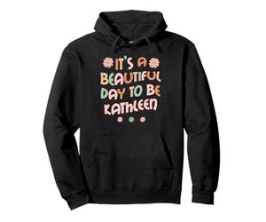 Kathleen Nom personnalisé It's A Beautiful Day to Be KATHLE Sweat à Capuche