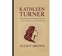 KATHLEEN TURNER: The Voice That Changed An Era - A Star Of Power, Grace, And Glimmer