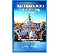 KATHMANDOU Guide de voyage 2026-2027: À la découverte du cœur spirituel du Népal : temples et stupas