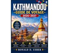 KATHMANDOU GUIDE DE VOYAGE 2026-2027: Guide pratique des temples anciens, de la culture himalayenne, de la cuisine locale, des lieux cachés, des ... d'une journée et des expériences inoubliables