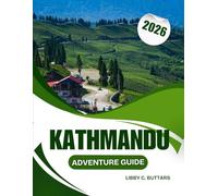 KATHMANDU ADVENTURE GUIDE 2026: Ultimate Trip Planner for First-Time Visitors and Seasoned Explorers: History, Religion, Food, Trekking, and Nature Escapes