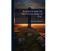 Katholicisme Og Protestantisme. Ie Tus...