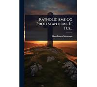 Katholicisme Og Protestantisme. Ie Tus...