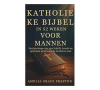 Katholieke Bijbel in 52 weken voor mannen: Een jaarlange reis van Schrift, kracht en spirituele groei voor de moderne man