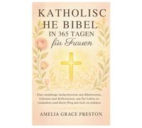 Katholische Bibel in 365 Tagen für Frauen: Eine einjährige Andachtsreise mit Bibelversen, Gebeten und Reflexionen, um Ihr Leben zu verändern und Ihren Weg mit Gott zu stärken