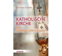 Katholische Kirche - eine Gebrauchsanweisung - Thomas Schüller - Verlag Herder - ebook (ePub) - Livre