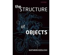 The Structure of Objects Kathrin Koslicki (Auteur)