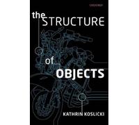 The Structure of Objects Kathrin Koslicki (Auteur)