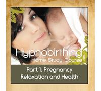 Kathryn Clark & Hypnobirthing Hub - Hypnobirthing Home Study Course, Pt.1 Pregnancy Relaxation and Health
