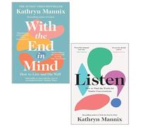Kathryn Mannix 2 Books Collection Set (With the End in Mind, Listen)