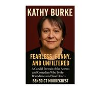 Kathy Burke: Fearless, Funny, And Unfiltered - A Candid Portrait Of The Actress And Comedian Who Broke Boundaries And Won Hearts