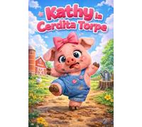 Kathy la Cerdita Torpe: Una Historia de Aprendizaje sobre Confianza, Empatía, Sentimientos, Amistad, Atención Plena, Respeto, Manejo de la Ira, ... Habilidades Sociales para Niños de 3 a 7 Años
