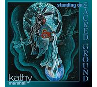 Kathy Marshall - Standing on Sacred Ground