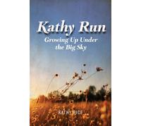 Kathy Run: Growing Up Under The Big Sky