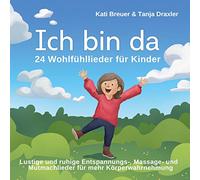 Kati Breuer - Ich bin da - 24 Wohlfühllieder für Kinder: Lustige und ruhige Entspannungs-, Massage- und Mutmachlieder für mehr Körperwahrnehmung