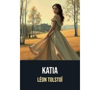 Katia | Le Bonheur conjugal | Édition annotée avec une biographie de Léon Tolstoï