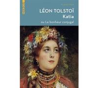 Katia ou le bonheur conjugal Léon Tolstoï (Auteur), Auguste-Henri BLANC DE LA NAUTTE (Traduction)