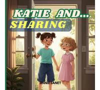 Katie and Sharing: A sweet story about kindness, friendship, and the joy of sharing