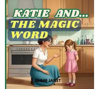 Katie and the Magic Word: A playful story about manners, respect, and the power of “please” and “thank you”