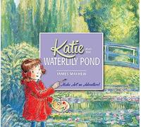Katie and the Waterlily Pond: A Journey Through Five Magical Monet Masterpieces