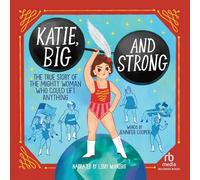 Katie, Big and Strong: The True Story of a Mighty Woman Who Could Lift Anything
