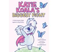 Katie Koala's Biggest Fight: A little koala's fight against a big illness.