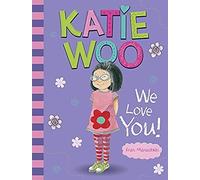 Katie Woo, We Love You!