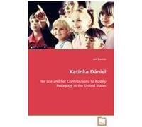 Katinka Daniel Her Life And Her Contributions To Kodaly Pedagogy In The United States