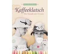 Katja Mutschelk Kaffeeklatsch: Die Stunde der Frauen (Elisabeth Sandmann (Poche)