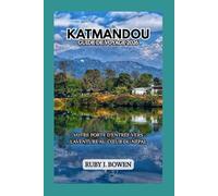 KATMANDOU GUIDE DE VOYAGE 2026: VOTRE PORTE D'ENTRÉE VERS L'AVENTURE AU CŒUR DU NÉPAL