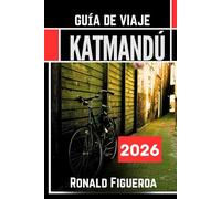 KATMANDÚ GUÍA DE VIAJE 2026