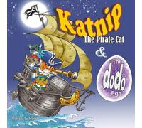 Katnip The Pirate Cat & The Dodo Egg: A Fun Tale of Mishap and Mistaken Identity as Hungry Pirates Search for the Ultimate Eggy Meal.