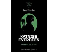 Katniss Everdeen - Embraser son destin - Eddy Chevalier - Impressions Nouvelles - broché - Essai