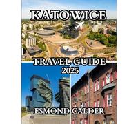 Katowice Travel Guide 2025-2026: Traveler’s Guide to Explore Culture, Adventure, Local Life and Modern attractions