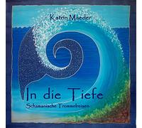 Katrin Maeder, Schamanin - IN DIE TIEFE, CD mit schamanischen Trommelreisen