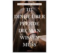 Katrin Obst Franziska 111 Dinge über Pferde, die man wissen muss (111 T (Poche)