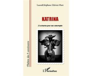 Katrina 21 scénarios pour une catastrophe - Stéphane Hurt - L'harmattan - broché - Théâtre
